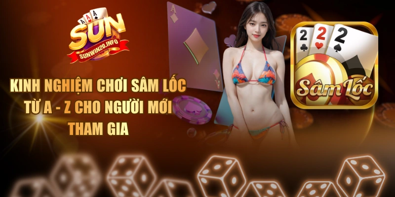 Kinh Nghiệm Chơi Sâm Lốc Từ A - Z Cho Người Mới Tham Gia